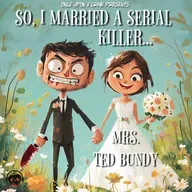 So, I Married a Serial Killer...- Mrs. Ted Bundy