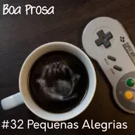 Boa Prosa 032 Pequenas Alegrias