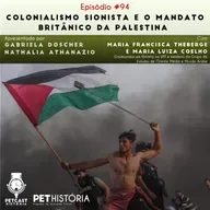 #94: Colonialismo Sionista e o Mandato Britânico da Palestina