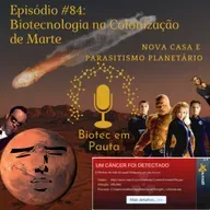 Episódio #84 - Biotecnologia na colonização de Marte (Nova casa e Parasitismo planetário)