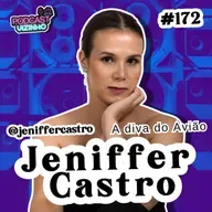 JENIFFER CASTRO (DIVA DO AVIÃO) - Podcast Vizinho #172