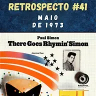 Retrospecto #41 | Maio de 1973 | DESTAQUE: "There Goes Rhymin' Simon", de Paul Simon