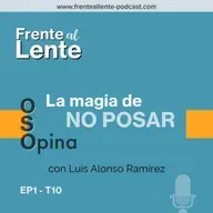 EP1-T10 :: La magia de no posar con Luis Alonso Ramírez