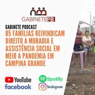Gabinete Podcast: 85 famílias reivindicam Moradia e Assistência Social a Prefeitura de Campina Grande