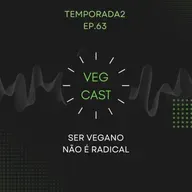 EP. 63 - Ser vegano não é radical!