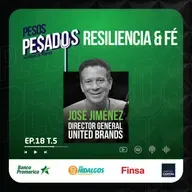Ep.18 T.5 - Resiliencia & Fé Ft. José Jimenez (United Brands)