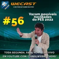 ⚽️Wecast 56⚽️ - Vazam possíveis novidades do PES 2022