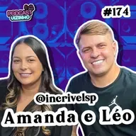 AMANDA E LÉO (@INCRIVELSP) - Podcast Vizinho #174