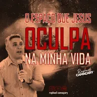 O ESPAÇO QUE JESUS OCULPA NA MINHA VIDA I RAPHAEL CAMAÇARY I