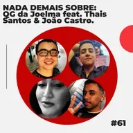 #61 - NADA DEMAIS SOBRE: QG da Joelma feat. Thais Santos & João Castro