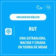 Influencer Bíblico: Rut, una extranjera, nacida y criada en la tierra de Moab