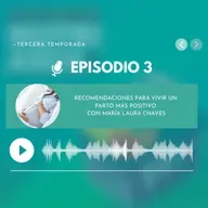 Recomendaciones para vivir un parto más positivo con María Laura Chaves