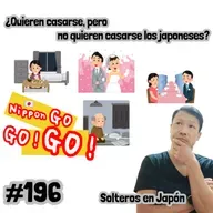 #196 | ¿Quieren casarse, pero no quieren casarse los japoneses? Solteros en Japón