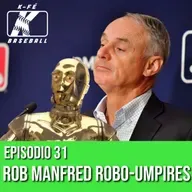Episodio 31 | Rob Manfred Robo-Umpires