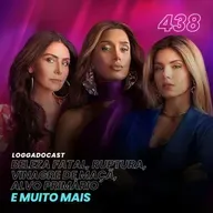 LoGGadoCast 438 - Beleza Fatal, Ruptura, Vinagre de Maçã, Alvo Primário e muito mais