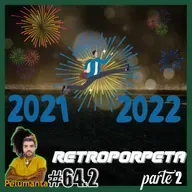 Porpeta Redonda # 64.2 - RETROPORPETA 21 - PARTE 2