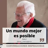 "Un mundo mejor es posible" - Padre Ángel - Parte II