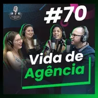 #70 Vida de Agência