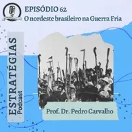 #62 - O Nordeste brasileiro na Guerra Fria