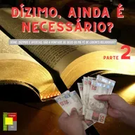 Dízimo No Novo Testamento Ainda é Necessário? - Série: Dízimos E Ofertas, São A Vontade De Deus Ou Má Fé De Líderes Religiosos? - Parte 2
