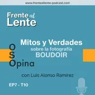 E7-T10 :: Mitos y Verdades sobre la fotografía Boudoir con Luis Alonso Ramírez