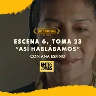 ESCENA 6, TOMA 23 | “ASÍ HABLÁBAMOS” CON ANA ESPINO - KEEP WALKING FILMS