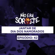 Não Era Sorvete 20 - Jantar de Dia dos Namorados