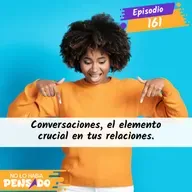 Conversaciones, el elemento crucial en tus relaciones.