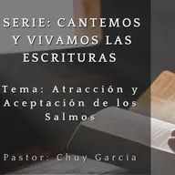 SERIE: CANTEMOS Y VIVAMOS LAS ESCRITURAS | TEMA: ATRACCION Y ACEPTACION DE LOS SALMOS | CHUY GARCIA | 12 DE ABR 2023