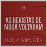 #142 As revistas de moda voltaram