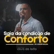 Saia da condição de conforto - Pr. Edson Souza - Casa do Leão