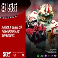 🎙️55 - Agora a gente só para depois do SuperBowl