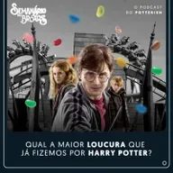 #72 - Qual a maior loucura que já fizemos por Harry Potter?