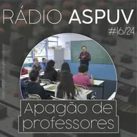 Rádio ASPUV #16/24 | Apagão de professores