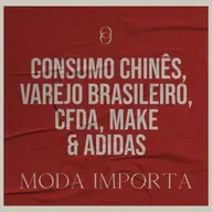 #141 Consumo chinês, varejo brasileiro, CFDA, make & Adidas