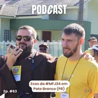 Episódio #63 | Ecos da #MFJ24 em Pato Branco