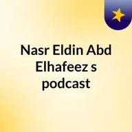 Episode 6 - Nasr Eldin Abd Elhafeez's podcast