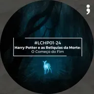 #LCHP01-24 - Harry Potter e as Relíquias da Morte: O Começo do Fim