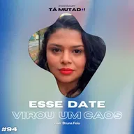 #94 História de dates ruins (com Bruna Feia)
