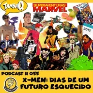 PODCAST # 055 - X-MEN: DIAS DE FUTURO ESQUECIDO