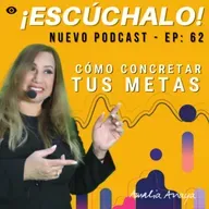 Cómo concretar tus metas. EP . 62