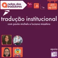 S5 EP 19 - TRADUÇÃO INSTITUCIONAL - COM PAULA MICHELS E LUCIANA MIASHIRO