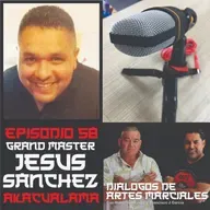 Episodio 58 Grand Master Jesus Sanchez - Akacualama - Lima Lama