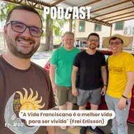 Episódio #60 | "A Vida Franciscana é a melhor vida para ser vivida"