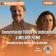 Apostando no Oscar 2025 em troca de chocolate (pt. 3) - EntusiaCast #124