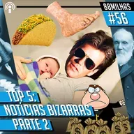 [PODCAST 056] Top 5: Notícias Bizarras – Parte 2