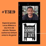 t03e09 - Nossos cachorros tinham enterro de gente, com Lucas Ribeiro