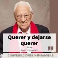 "Querer y dejarse querer" - Padre Ángel - Parte I