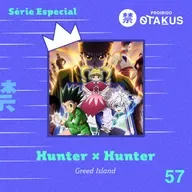 #57 Série Especial - Hunter x Hunter: Greed Island