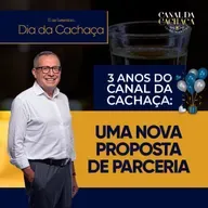 #305 - 3 Anos do Canal da Cachaça: uma nova proposta de parceria!